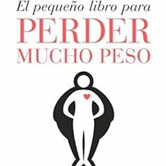 ACCESS EPUB 💗 El pequeño libro para perder mucho peso (Spanish Edition) by Bernadett