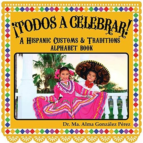 [READ] EPUB KINDLE PDF EBOOK ¡Todos a Celebrar! A Hispanic Customs & Traditions Alpha