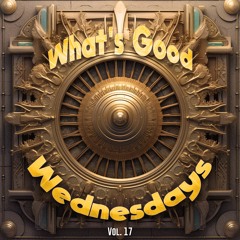 What's Good Wednesdays vol. 17