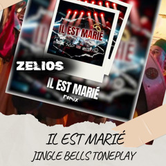 IL EST MARIÉ (JINGLE BELLS TONEPLAY) - ZELIOS EDIT