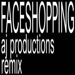 Faceshopping (aj productions Remix)