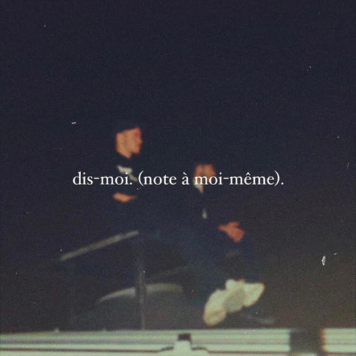 Dis-moi (note à moi-même)