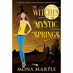 [PDF] ✔️ eBooks The Witches of Mystic Springs (A Mystic Springs Paranormal Cozy Mystery)