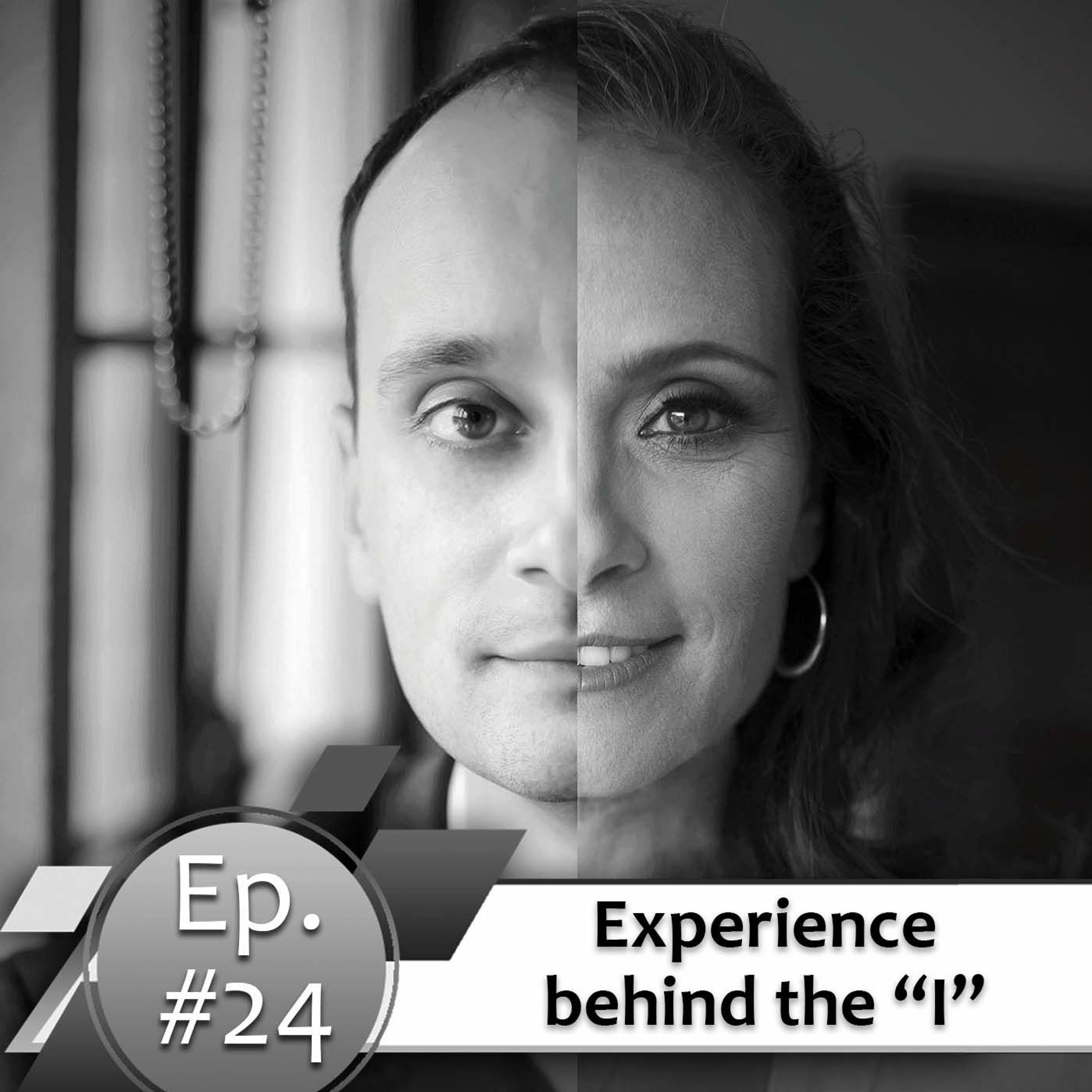 Episode #24. Experience behind the “I”