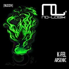 K-Fel - Arsenic (Original Mix) No-Logik Records