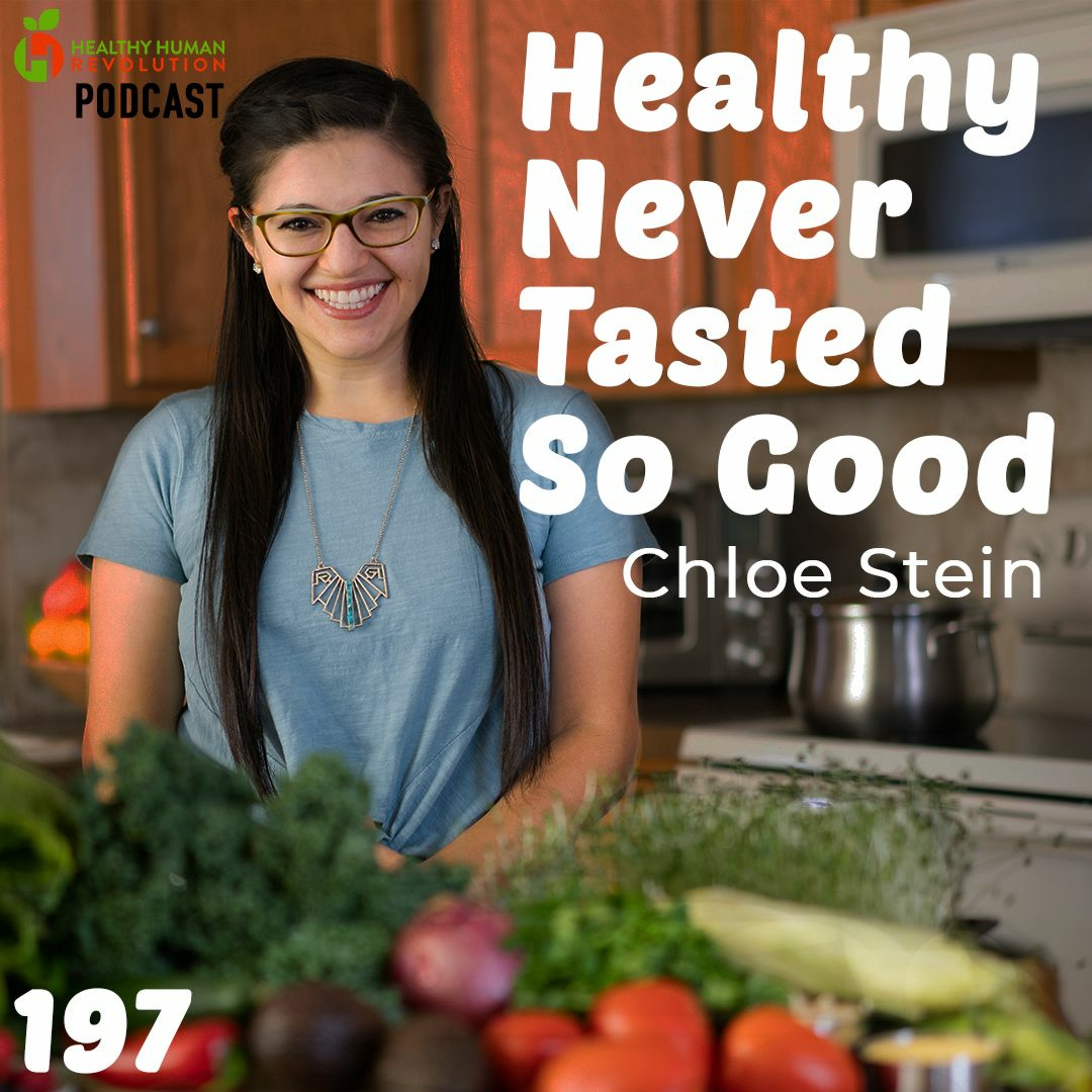 Healthy Never Tasted So Good: Chloe Stein | Healthy Human Revolution Podcast