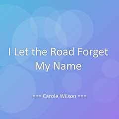 I Let the Road Forget My Name