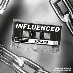 Influenced Podcast TAPE003 | Sukaks