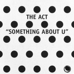 The Act - Something About U (ALRAXIS EDIT)