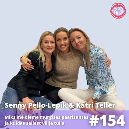 #154 - Senny Pello-Lepik & Katri Teller - Miks me oleme mürgises paarisuhtes