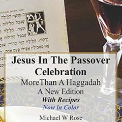 [View] PDF EBOOK EPUB KINDLE Jesus in The Passover Celebration More Than A Haggadah: A New Version w