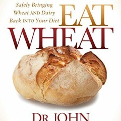 ✔️ Read Eat Wheat: A Scientific and Clinically-Proven Approach to Safely Bringing Wheat and Dair