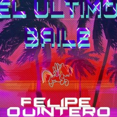 EL ULTIMO BAILE - BY - FELIPE QUINTERO