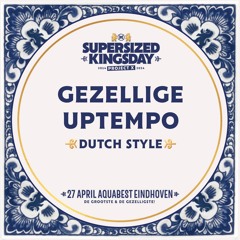 Supersized Kingsday Festival 2024 | Dutch Style | Gezellige Uptempo