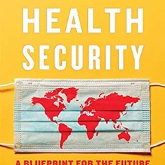 VIEW [EPUB KINDLE PDF EBOOK] Global Health Security: A Blueprint for the Future by  L