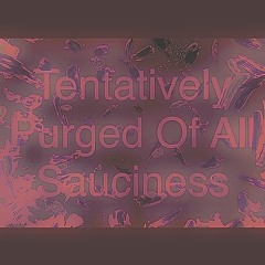 Tentatively purged of all sauciness
