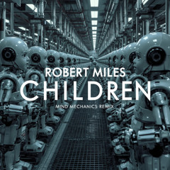Robert Miles - Children (Mind Mechanics Remix) *FREE DOWNLOAD*