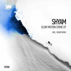 Premiere : Shyam - Slow motion crime (VENDi remix) (BP080)