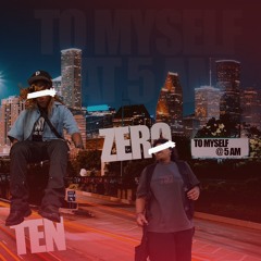 To Myself @ 5 AM FT ZERO (Prod. By Flowers in Narnia)
