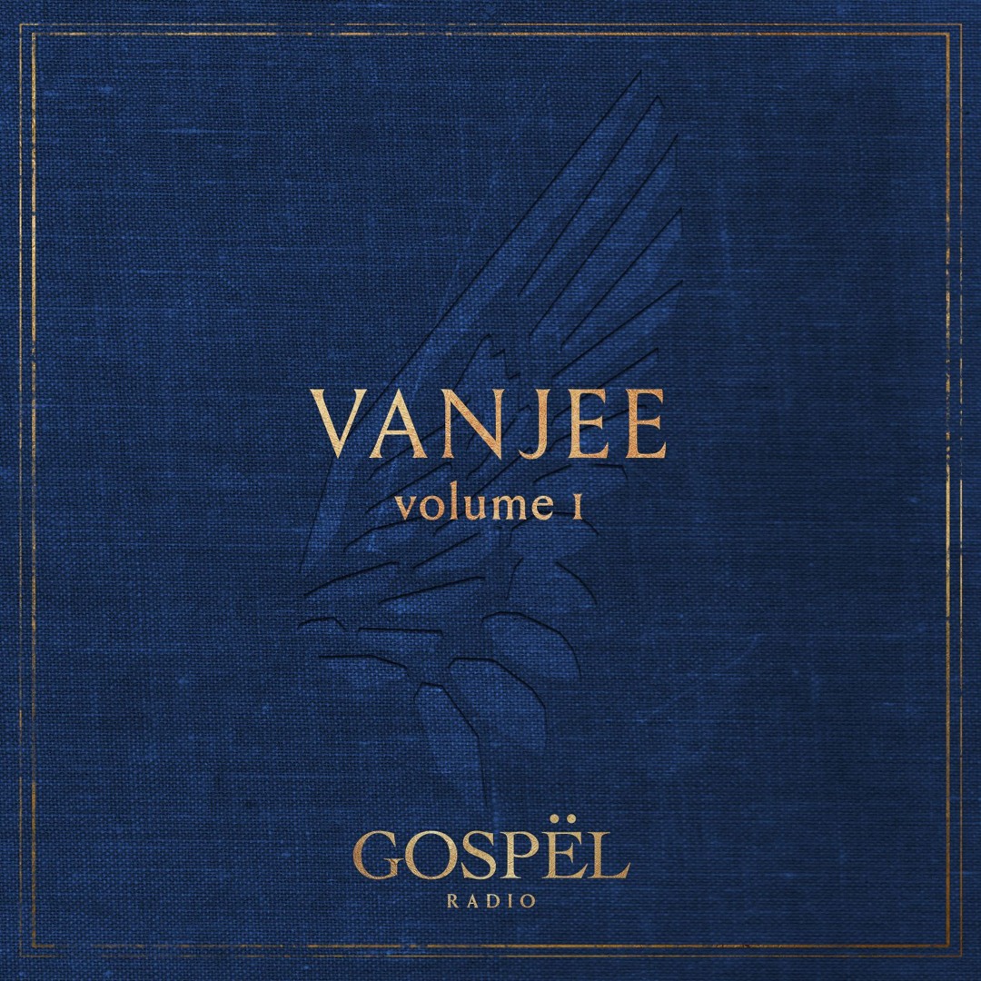 Stream GOSPËL Radio Vol 1 Vanjee by GOSPËL TRIBE New York | Listen