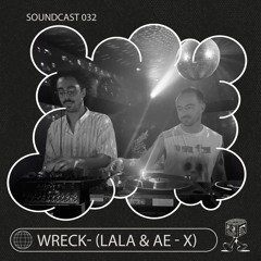 WRECK (LALA & Æ-X) - Soundcast 032