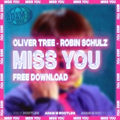 Oliver Tree & Robin Schulz - Miss You (Adam M Bootleg)[FREE DOWNLOAD]