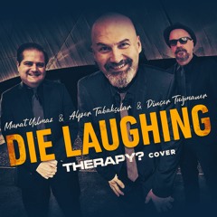 Murat Yılmaz & Alper Tabakçılar & Dinçer Tuğmaner - Die Laughing (Therapy? Cover)