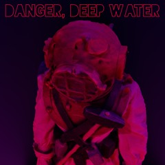Danger, Deep Water