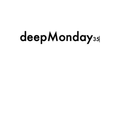 deepMonday 35