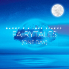 Danny P X Luke Kearns - Fairytales (One Day)