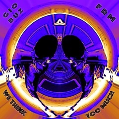FRM & GIO BUZ - We think too much