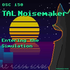 Impedance Music - Entering The Simulation (OSC#150 - TAL Noisemaker)