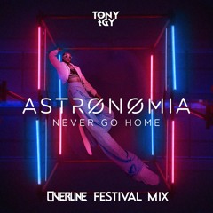 Tony Igy - Astronomia (Never Go Home) [OverLine Festival Mix] [FREE DOWNLOAD]