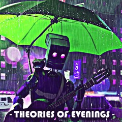 Theories of Evenings