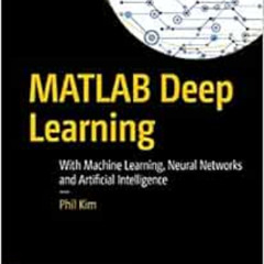 Read PDF 📂 MATLAB Deep Learning: With Machine Learning, Neural Networks and Artifici