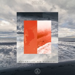 N4A067 - Room47 - Dreamworlds Are Essential