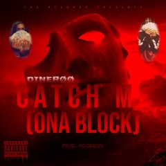 Catch Me (Ona Block)(Prod. Hoodrixh)