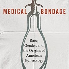 ( CDG ) Medical Bondage: Race, Gender, and the Origins of American Gynecology by  Deirdre Cooper Owe