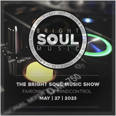 The Bright Soul Music Show | May 27th 2023 - Faironne B2B Mindcontrol