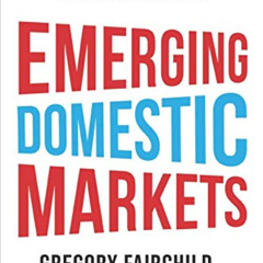 READ EBOOK 📑 Emerging Domestic Markets: How Financial Entrepreneurs Reach Underserve