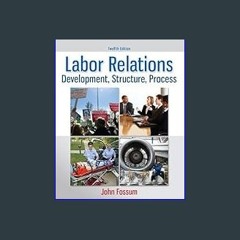 [READ EBOOK]$$ 📖 Labor Relations: Development, Structure, Process READ PDF EBOOK