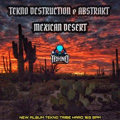 Tekno Destruction e Abstrakt−Mexican  Desert