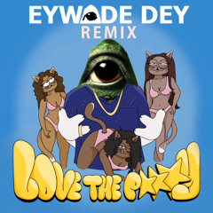 Love The Pussy (Explicit)  |  Eywade Dey Remix