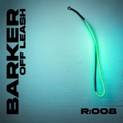Off Leash Radio 008 | BARKER