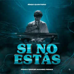 Iñigo Quintero - Si No Estás (Mambo Remix) | FR4N F3RR3R