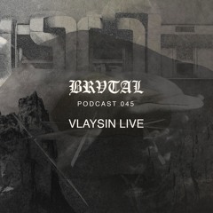 045 BRVTAL PODCAST // Vlaysin Live