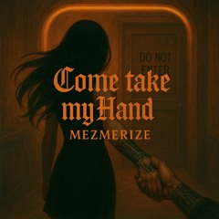 Come take my Hand..