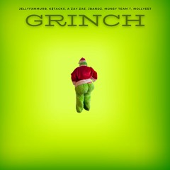 Grinch (ft. A.$wervo, K$tacks, A Zay Zae, JBandz, Money Man Sam, Money Team T, Mollyeet)
