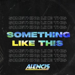 Alencis - Something Like This