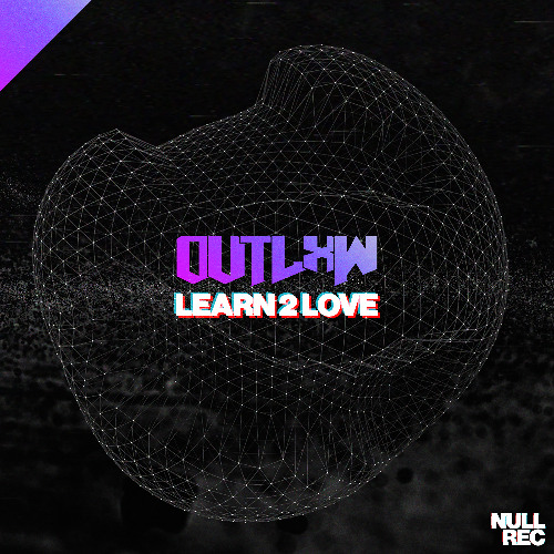 OUTLxW - Learn 2 Love | Makina, NE, Bouncy | Null Records